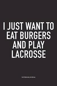 I Just Want To Eat Burgers And Play Lacrosse