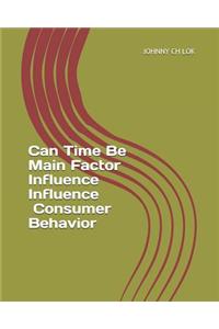 Can Time Be Main Factor Influence Influence Comsumer Behavior