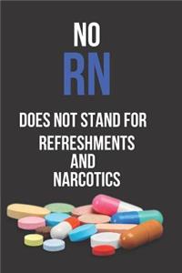 No RN Does Not Stand For Refreshments and Narcotics