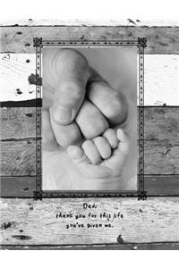Dad, thank you for this life you've given me.