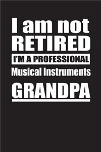 I Am Not Retired I'm A Professional Musical Instruments Grandpa