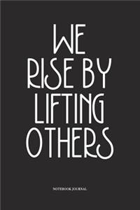 We Rise By Lifting Others