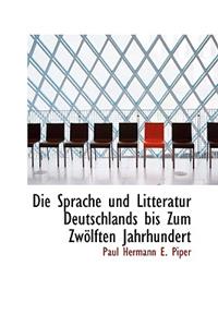 Die Sprache Und Litteratur Deutschlands Bis Zum Zw Lften Jahrhundert