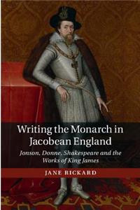 Writing the Monarch in Jacobean England