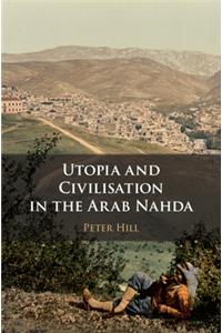 Utopia and Civilisation in the Arab Nahda