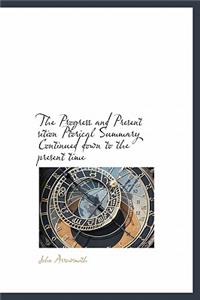 The Progress and Present Sition Ptorical Summary Continued Down to the Present Time
