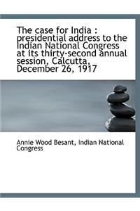 The Case for India: Presidential Address to the Indian National Congress at Its Thirty-Second Annua