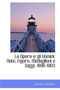 Le Opere E Gli Uomini: Note, Figure, Medaglioni E Saggi, 1898-1903