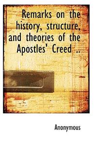 Remarks on the History, Structure, and Theories of the Apostles' Creed ..