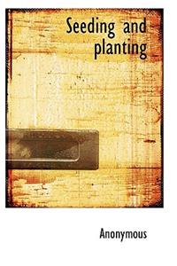 Seeding and Planting