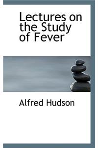 Lectures on the Study of Fever