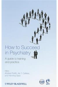 How to Succeed in Psychiatry