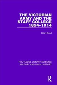 Victorian Army and the Staff College 1854-1914