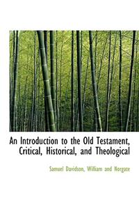 An Introduction to the Old Testament, Critical, Historical, and Theological