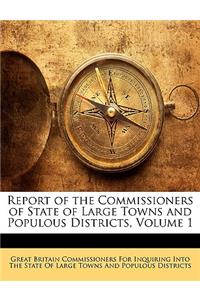 Report of the Commissioners of State of Large Towns and Populous Districts, Volume 1