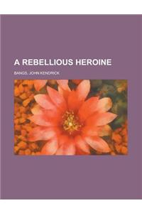 A Rebellious Heroine