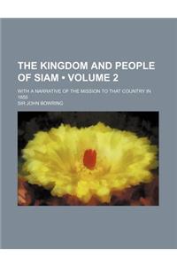The Kingdom and People of Siam (Volume 2); With a Narrative of the Mission to That Country in 1855