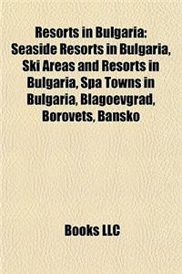 Resorts in Bulgaria: Seaside Resorts in Bulgaria, Ski Areas and Resorts in Bulgaria, Spa Towns in Bulgaria, Blagoevgrad, Borovets, Bansko