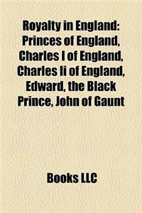 Royalty in England: Princes of England, Charles I of England, Charles II of England, Edward, the Black Prince, John of Gaunt