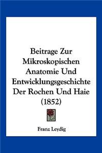 Beitrage Zur Mikroskopischen Anatomie Und Entwicklungsgeschichte Der Rochen Und Haie (1852)