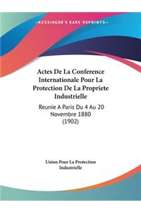 Actes de La Conference Internationale Pour La Protection de La Propriete Industrielle