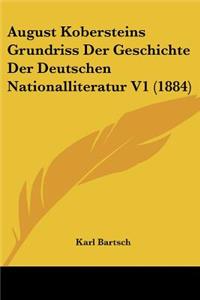 August Kobersteins Grundriss Der Geschichte Der Deutschen Nationalliteratur V1 (1884)