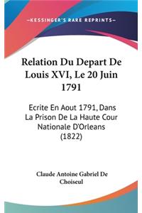 Relation Du Depart de Louis XVI, Le 20 Juin 1791