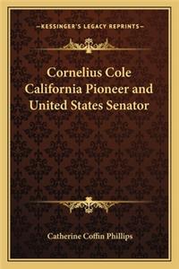 Cornelius Cole California Pioneer and United States Senator