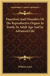 Functions And Disorders Of The Reproductive Organs In Youth, In Adult Age And In Advanced Life