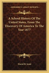 School History Of The United States, From The Discovery Of America To The Year 1877