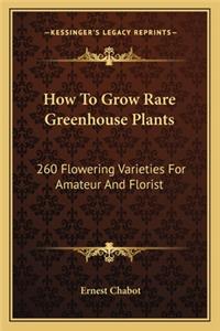 How to Grow Rare Greenhouse Plants
