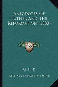 Anecdotes Of Luther And The Reformation (1883)