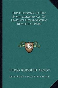 First Lessons In The Symptomatology Of Leading Homeopathic Remedies (1904)