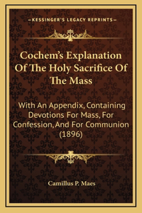 Cochem's Explanation Of The Holy Sacrifice Of The Mass