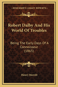 Robert Dalby and His World of Troubles