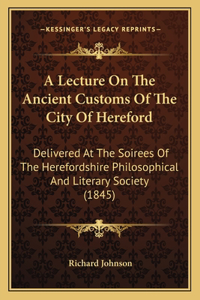 Lecture On The Ancient Customs Of The City Of Hereford