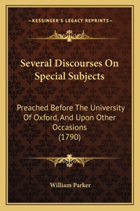 Several Discourses On Special Subjects