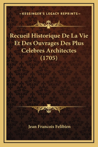 Recueil Historique De La Vie Et Des Ouvrages Des Plus Celebres Architectes (1705)