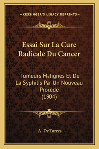 Essai Sur La Cure Radicale Du Cancer