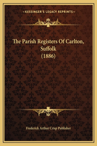 Parish Registers Of Carlton, Suffolk (1886)
