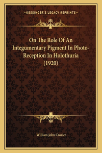 On The Role Of An Integumentary Pigment In Photo-Reception In Holothuria (1920)