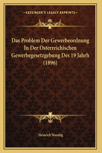 Das Problem Der Gewerbeordnung In Der Osterreichischen Gewerbegesetzgebung Des 19 Jahrh (1896)