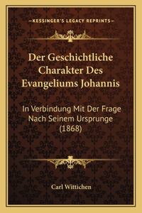 Der Geschichtliche Charakter Des Evangeliums Johannis