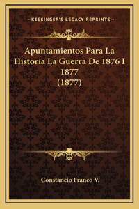 Apuntamientos Para La Historia La Guerra De 1876 I 1877 (1877)