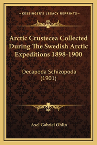 Arctic Crustecea Collected During The Swedish Arctic Expeditions 1898-1900