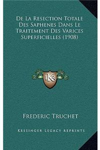 De La Resection Totale Des Saphenes Dans Le Traitement Des Varices Superficielles (1908)