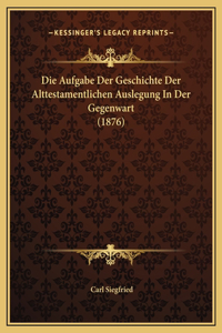 Die Aufgabe Der Geschichte Der Alttestamentlichen Auslegung In Der Gegenwart (1876)