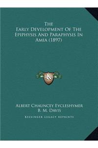 The Early Development Of The Epiphysis And Paraphysis In Amia (1897)