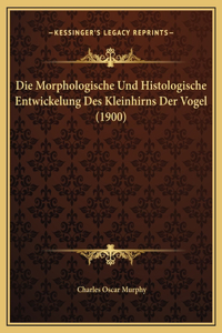 Die Morphologische Und Histologische Entwickelung Des Kleinhirns Der Vogel (1900)