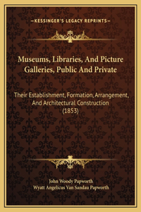 Museums, Libraries, And Picture Galleries, Public And Private